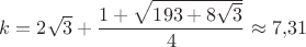$k=2\sqrt3+\dfrac{1+\sqrt{193+8\sqrt3}}{4} \approx 7{,}31$