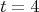 \[
t = 4
\]