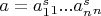 $a=a_1^s_1...a_n^s_n$