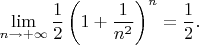 $$\lim\limits_{n\to+\infty}\frac{1}{2}\left(1+\frac{1}{n^2}\right)^n=\frac{1}{2}.$$