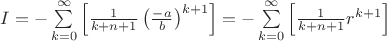 $I=-\sum\limits_{k=0}^{\infty}\left[\frac{1}{k+n+1}\left(\frac{-a}{b}\right)^{k+1}\right]=-\sum\limits_{k=0}^{\infty}\left[\frac{1}{k+n+1}r^{k+1}\right]$