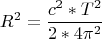 $$R^2=\frac{c^2*T^2}{2*4\pi^2}$$