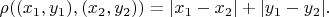 $\rho((x_1,y_1),(x_2,y_2))=|x_1-x_2|+|y_1-y_2|.$