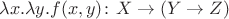 $\lambda x.\lambda y.f(x,y)\colon X\to(Y\to Z)$