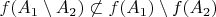$f(A_1 \setminus A_2) \not\subset f(A_1) \setminus f(A_2)$