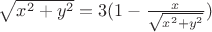 $\sqrt{ x^2 + y^2 } = 3(1-\frac{x}{\sqrt{ x^2 + y^2 }})$