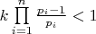 $\[k\prod\limits_{i = 1}^n {\frac{{{p_i} - 1}}{{{p_i}}}}  < 1\]$