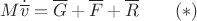 $$M\dot{\overline {v}}=\overline G+\overline F+\overline R\qquad (*)$$