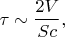 $$\tau\sim\frac{2V}{Sc},$$