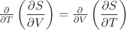 $\frac{\partial }{\partial T} \left(\dfrac{\partial S}{\partial V}\right)=\frac{\partial }{\partial V} \left(\dfrac{\partial S}{\partial T}\right)$