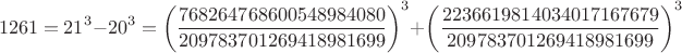 $$1261=21^3-20^3=\left(\frac{768264768600548984080}{209783701269418981699}\right)^3+\left(\frac{2236619814034017167679}{209783701269418981699}\right)^3$$