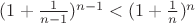 $(1+\frac{1}{n-1})^{n-1} <(1+\frac{1}{n})^{n}$