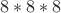 $8*8*8$