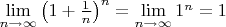 $\lim\limits_{n\to\infty}\left(1+\frac1n\right)^n=\lim\limits_{n\to\infty}1^n=1$