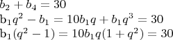$b_ 2 + b_4 = 30

b_1q^2 -b_1 =10
b_1q + b_1q^3 = 30

b_1(q^2 - 1)=10
b_1q(1 + q^2)  = 30$