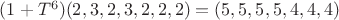 $(1+T^6)(2,3,2,3,2,2,2)=(5,5,5,5,4,4,4)$