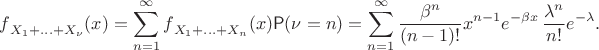 $${f\mathstrut} _{X_1+\ldots+X_\nu} (x) = \sum_{n=1}^\infty {f\mathstrut}_{X_1+\ldots+X_n}(x) \mathsf P(\nu = n) = \sum_{n=1}^\infty \frac{\beta^n}{(n-1)!}x^{n-1}e^{-\beta x}\, \frac{\lambda^n}{n!}e^{-\lambda}. $$
