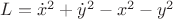 $L=\dot x^2+\dot y^2 -x^2-y^2$