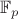 $$ \mathbb{F}_{p}$$