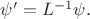 $\psi'=L^{-1}\psi.$