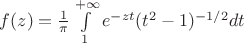 $f(z)= \frac {1}{\pi}\int\limits_{1}^{+\infty} e^{-zt} (t^2-1)^{-1/2}dt$