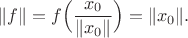 $$\|f\|=f\Big(\frac{x_0}{\|x_0\|}\Big)=\|x_0\|.$$