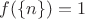 $f(\{n\})=1$