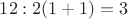$12:2(1+1)=3$