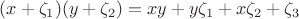 $(x+\zeta _1)(y+\zeta_2)=x y+y \zeta _1+x \zeta _2+\zeta _3$