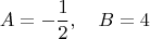 $$A=-\frac{1}{2},\quad B=4$$