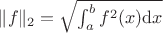 $\|f\|_2=\sqrt{\int_a^b f^2(x) \mathrm{d} x}$