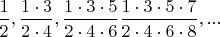 $\dfrac{1}{2}, \dfrac{1\cdot3}{2\cdot4}, \dfrac{1\cdot3\cdot5}{2\cdot4\cdot6} \dfrac{1\cdot3\cdot5\cdot7}{2\cdot4\cdot6\cdot8},...$