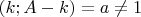 $(k;A-k)=a\not =1$