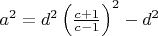 $a^2=d^2 \left(\frac{c+1}{c-1} \right)^2-d^2$