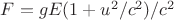 $F=gE(1+u^2/c^2)/c^2$ $F=gE(1+u^2/c^2)/c^2$