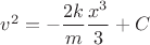 $v^2 = -\dfrac{2k}{m} \dfrac{x^3}{3} + C$