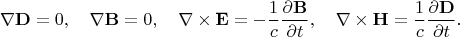 $$ \nabla{\bf D}=0,\quad \nabla{\bf B}=0,\quad \nabla\times{\bf E}=-\frac1c\frac{\partial{\bf B}}{\partial t},\quad \nabla\times{\bf H}=\frac1c\frac{\partial{\bf D}}{\partial t}. $$