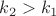 $k_{2}>k_{1} $