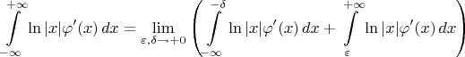 $$  \int\limits_{-\infty}^{+\infty} \ln|x|\varphi'(x)\,dx}=\lim_{\varepsilon,\delta\to +0}\left(\int\limits_{-\infty}^{-\delta} \ln|x|\varphi'(x)\,dx}+\int\limits_{\varepsilon}^{+\infty} \ln|x|\varphi'(x)\,dx}\right)$$