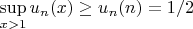 $\sup\limits_{x>1}u_n(x)\ge u_n(n)=1/2$