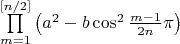 $\prod\limits_{m=1}^{[n/2]}\left(a^2-b\cos^2\frac{m-1}{2n}\pi\right)$