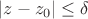 $|z-z_0|\le \delta$