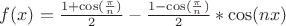 $f(x) = \frac {1 + \cos(\frac \pi n)} 2  - \frac {1 - \cos(\frac \pi n)} 2 * \cos(n x)$