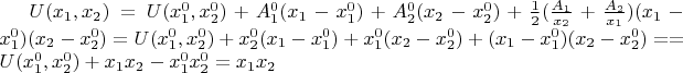 $U(x_1,x_2)=U(x_1^0,x_2^0)+A_1^0(x_1-x_1^0)+ A_2^0(x_2-x_2^0)+\frac{1}{2}(\frac{A_1}{x_2}+\frac{A_2}{x_1})(x_1-x_1^0)(x_2-x_2^0)=
U(x_1^0,x_2^0)+x_2^0(x_1-x_1^0)+ x_1^0(x_2-x_2^0)+(x_1-x_1^0)(x_2-x_2^0)=
= U(x_1^0,x_2^0)+x_1x_2-x_1^0x_2^0=x_1x_2$