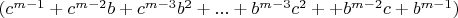 $(c^{m-1}+c^{m-2}b+c^{m-3}b^2+...+b^{m-3}c^2++b^{m-2}c+b^{m-1})$