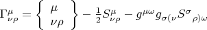 $\[\Gamma _{\nu \rho }^\mu  = \left\{ \begin{array}{l}
 \mu  \\ 
 \nu \rho  \\ 
 \end{array} \right\} - \frac{1}{2}S_{\nu \rho }^\mu  - {g^{\mu \omega }}{g_{\sigma (\nu }}{S^\sigma }_{\rho )\omega }\]$
