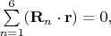$\sum \limits_{n=1}^6(\mathbf{R}_n\cdot \mathbf{r})=0,$
