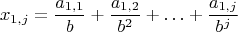 $$ x_{1,j} = \frac {a_{1,1}} {b}+\frac {a_{1,2}} {b^2}+ \ldots+\frac {a_{1,j}} {b^j} $$