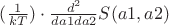 $(\frac{1} {kT}) \cdot \frac{d^2}{da1da2} S(a1,a2)$