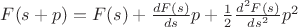 $F(s+p) = F(s) + \frac{dF(s)}{ds}p + \frac{1}{2}\frac{d^2F(s)}{ds^2}p^2$ $F(s+p) = F(s) + \frac{dF(s)}{ds}p + \frac{1}{2}\frac{d^2F(s)}{ds^2}p^2$